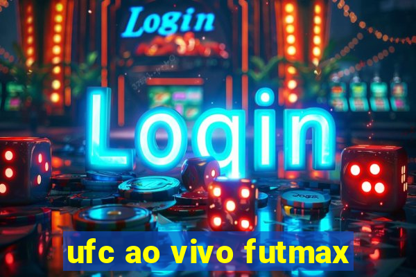 ufc ao vivo futmax